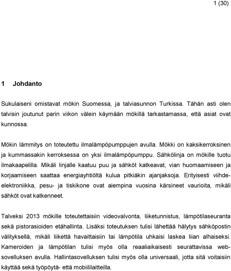 Mikäli linjalle kaatuu puu ja sähköt katkeavat, vian huomaamiseen ja korjaamiseen saattaa energiayhtiöltä kulua pitkiäkin ajanjaksoja.