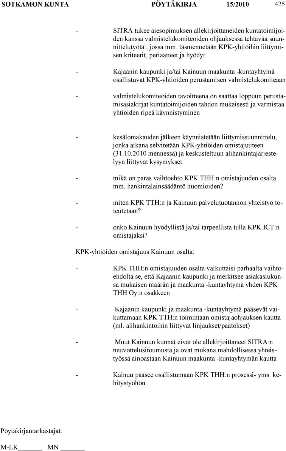 valmistelukomiteoiden tavoitteena on saattaa loppuun perustamisasiakirjat kuntatoimijoiden tahdon mukaisesti ja varmistaa yhtiöiden ripeä käynnistyminen - kesälomakauden jälkeen käynnistetään