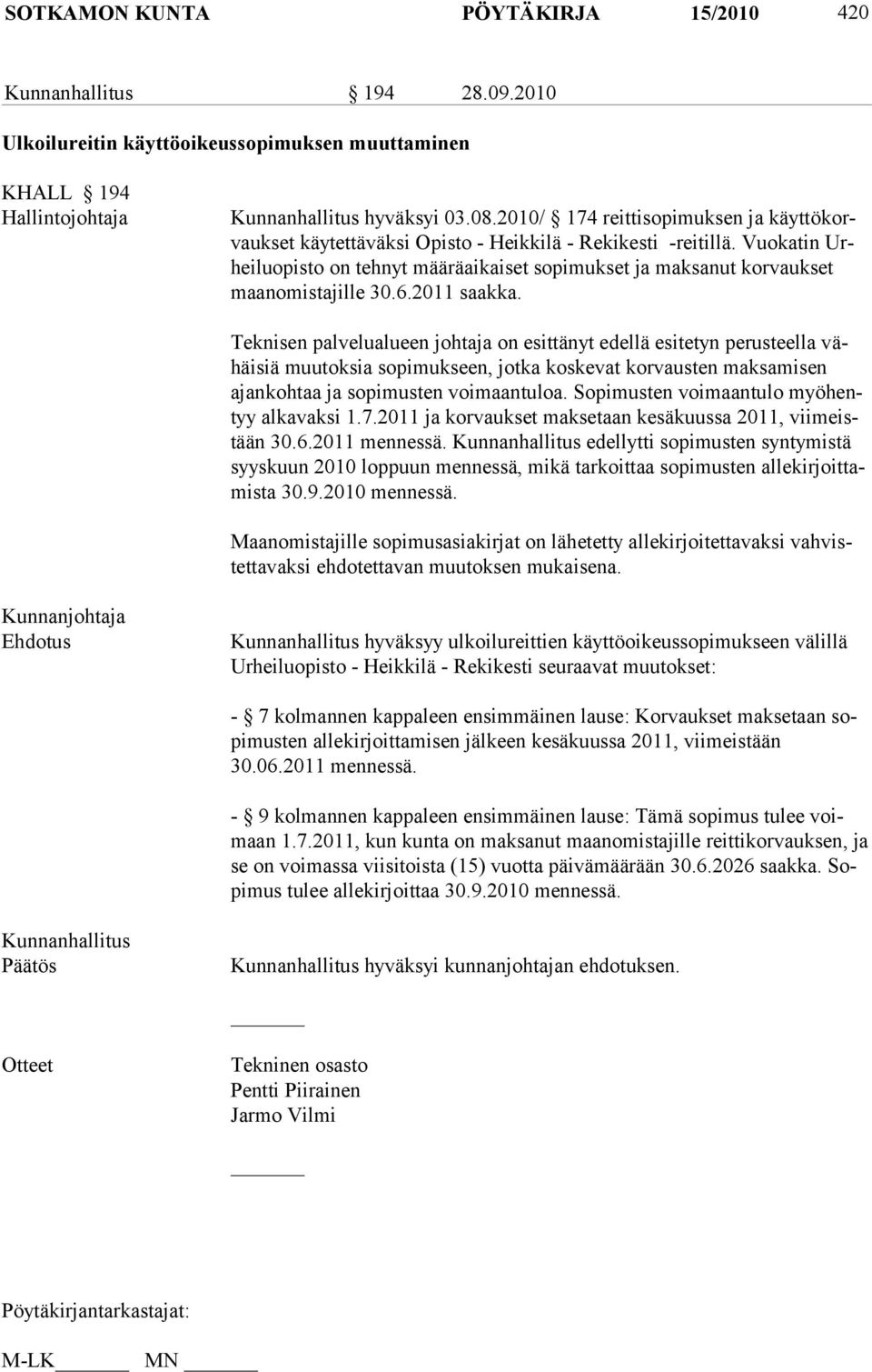 Vuokatin Urheiluopisto on tehnyt määräaikaiset sopimukset ja maksanut korvaukset maanomistajille 30.6.2011 saakka.