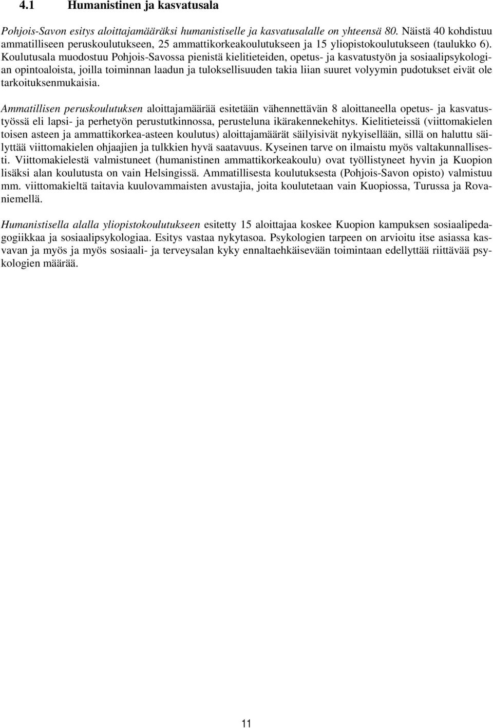 Koulutusala muodostuu Pohjois-Savossa pienistä kielitieteiden, opetus- ja kasvatustyön ja sosiaalipsykologian opintoaloista, joilla toiminnan laadun ja tuloksellisuuden takia liian suuret volyymin