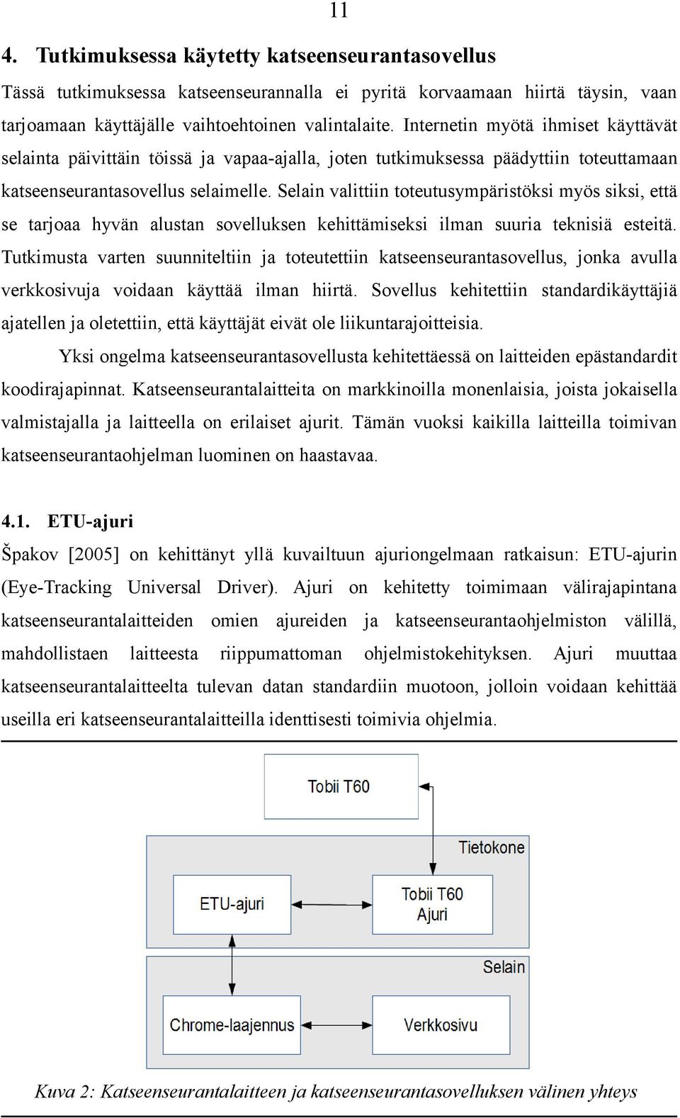 Selain valittiin toteutusympäristöksi myös siksi, että se tarjoaa hyvän alustan sovelluksen kehittämiseksi ilman suuria teknisiä esteitä.