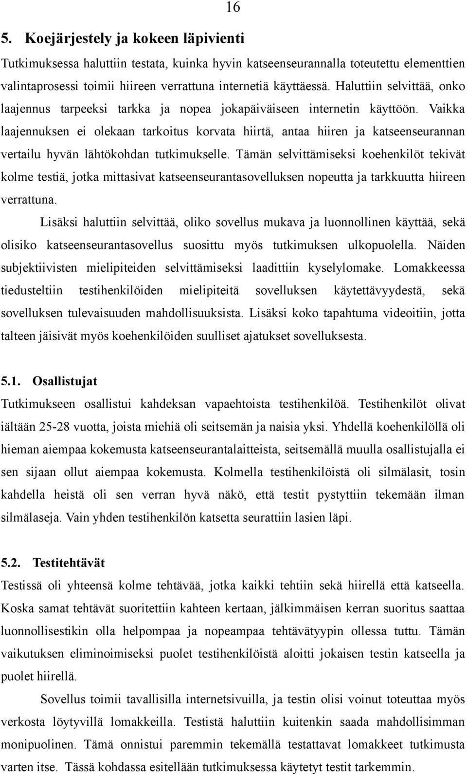 Vaikka laajennuksen ei olekaan tarkoitus korvata hiirtä, antaa hiiren ja katseenseurannan vertailu hyvän lähtökohdan tutkimukselle.