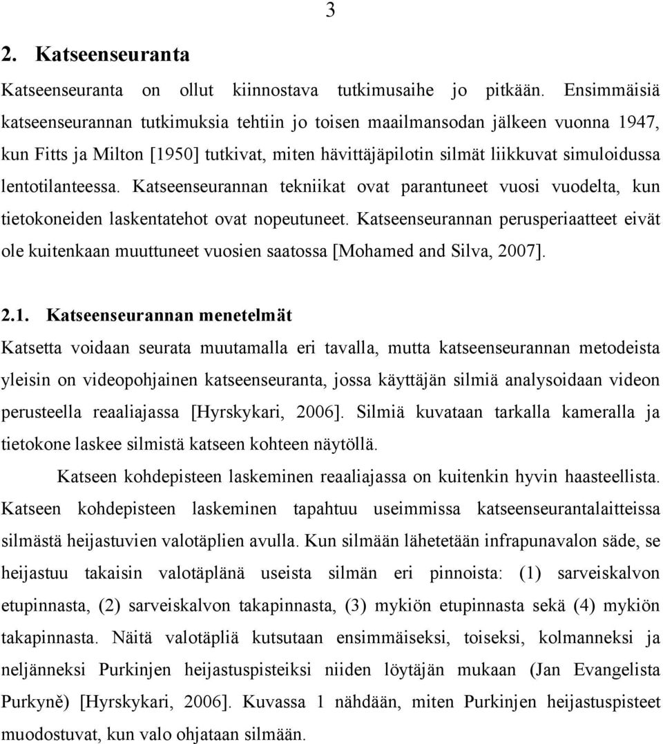 lentotilanteessa. Katseenseurannan tekniikat ovat parantuneet vuosi vuodelta, kun tietokoneiden laskentatehot ovat nopeutuneet.