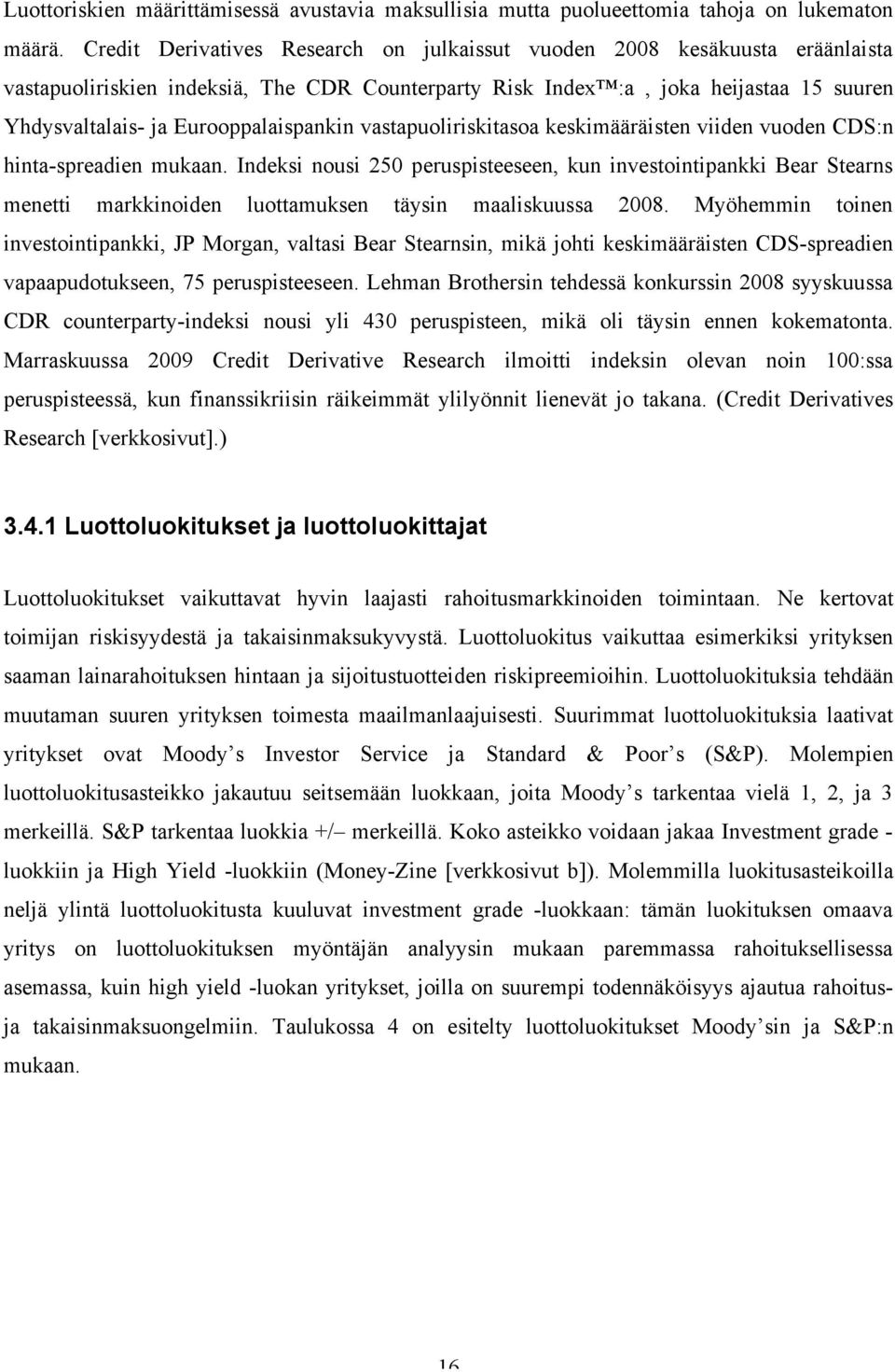 Eurooppalaispankin vastapuoliriskitasoa keskimääräisten viiden vuoden CDS:n hinta-spreadien mukaan.