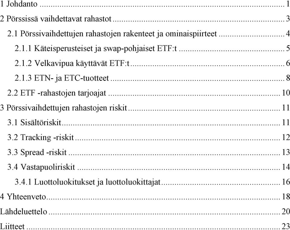 .. 10 3 Pörssivaihdettujen rahastojen riskit... 11 3.1 Sisältöriskit... 11 3.2 Tracking -riskit... 12 3.3 Spread -riskit... 13 3.