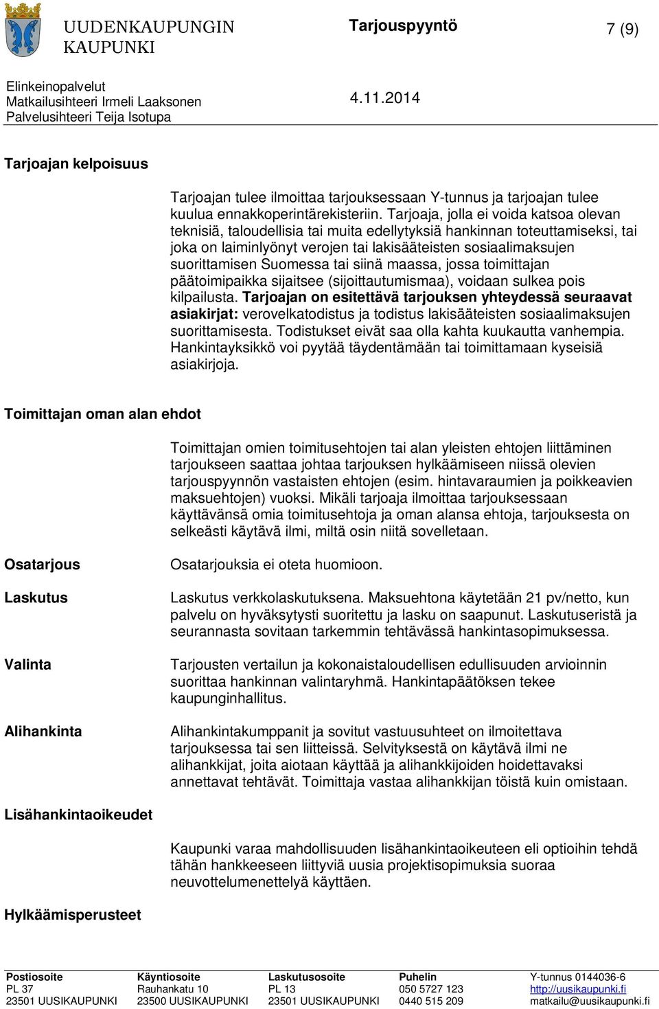 Suomessa tai siinä maassa, jossa toimittajan päätoimipaikka sijaitsee (sijoittautumismaa), voidaan sulkea pois kilpailusta.