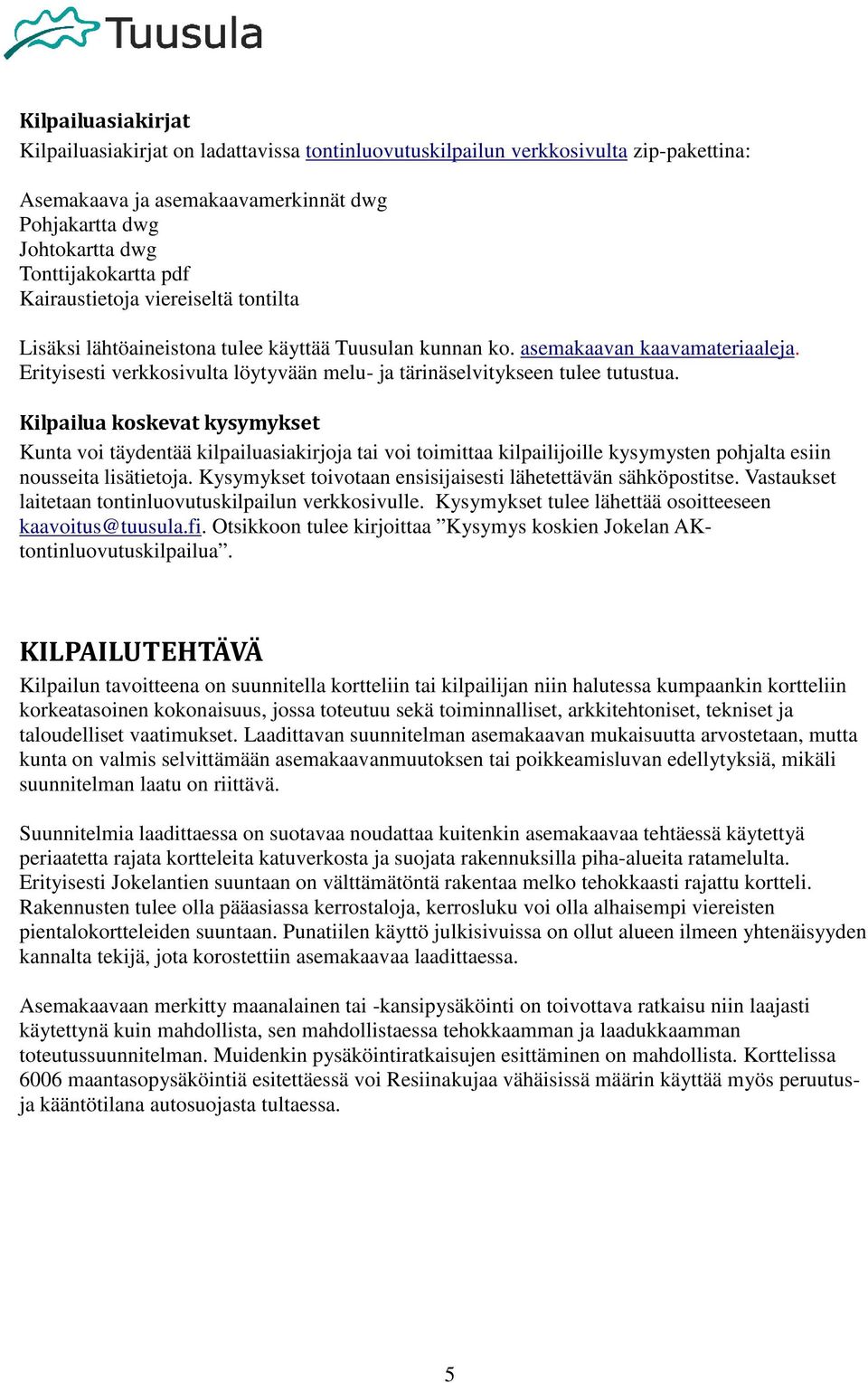 Erityisesti verkkosivulta löytyvään melu- ja tärinäselvitykseen tulee tutustua.