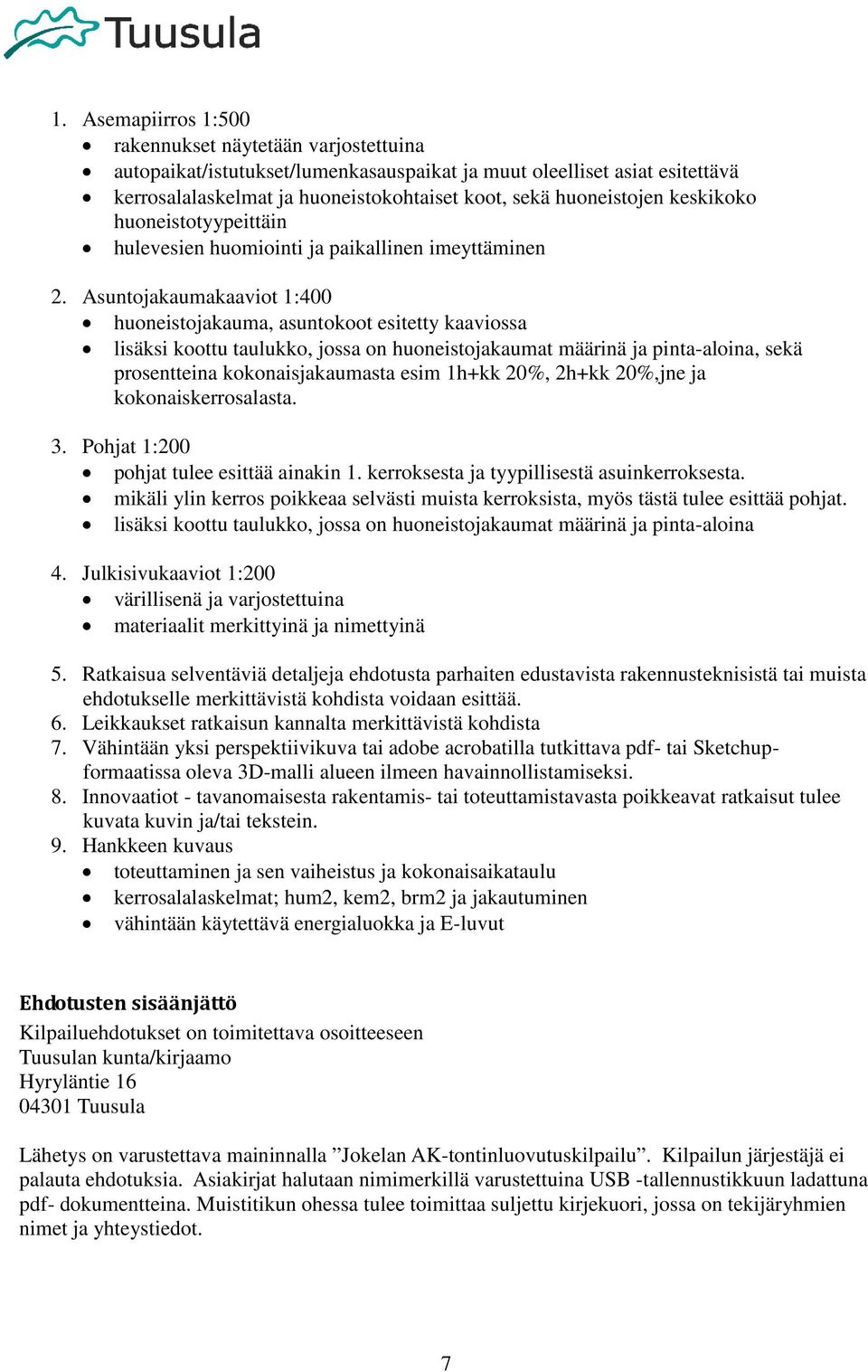 Asuntojakaumakaaviot 1:400 huoneistojakauma, asuntokoot esitetty kaaviossa lisäksi koottu taulukko, jossa on huoneistojakaumat määrinä ja pinta-aloina, sekä prosentteina kokonaisjakaumasta esim 1h+kk