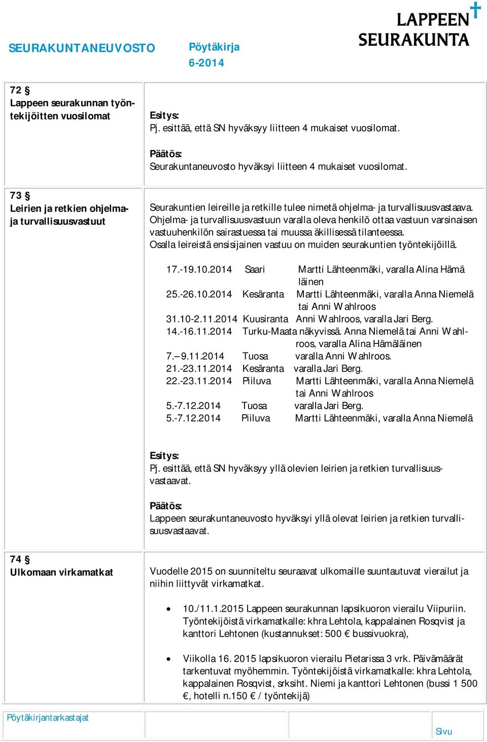 Ohjelma- ja turvallisuusvastuun varalla oleva henkilö ottaa vastuun varsinaisen vastuuhenkilön sairastuessa tai muussa äkillisessä tilanteessa.