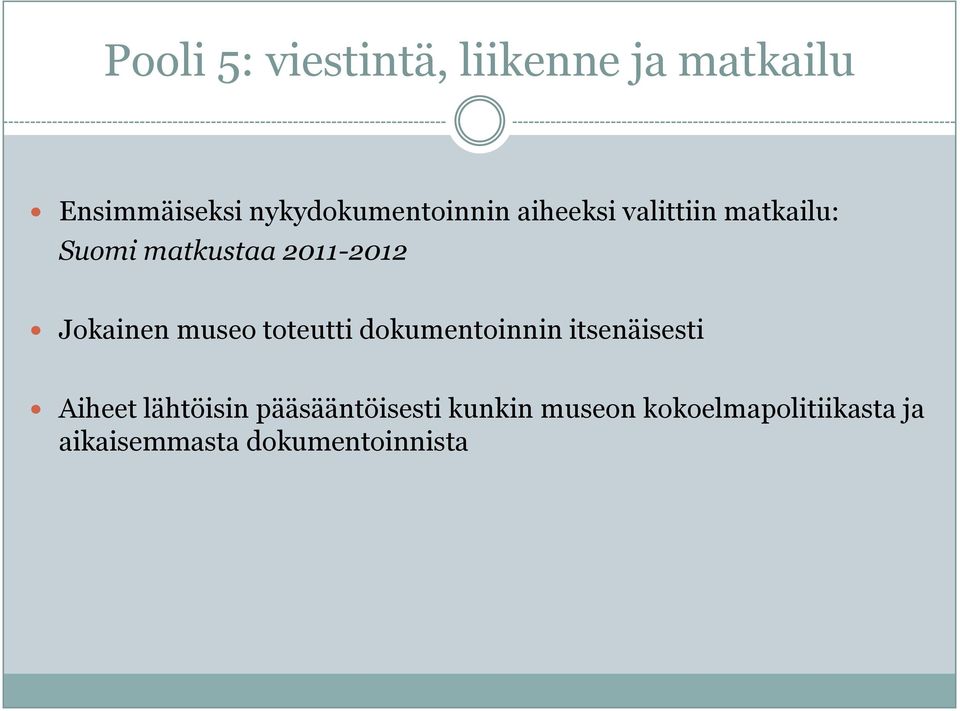 2011-2012 Jokainen museo toteutti dokumentoinnin itsenäisesti Aiheet