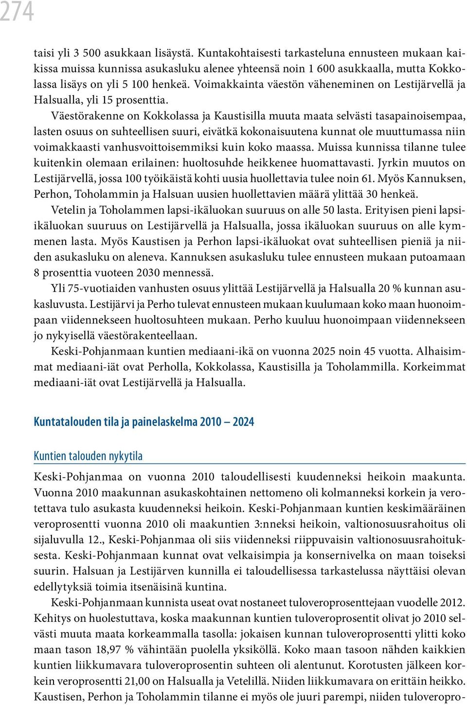 Voimakkainta väestön väheneminen on Lestijärvellä ja Halsualla, yli 15 prosenttia.