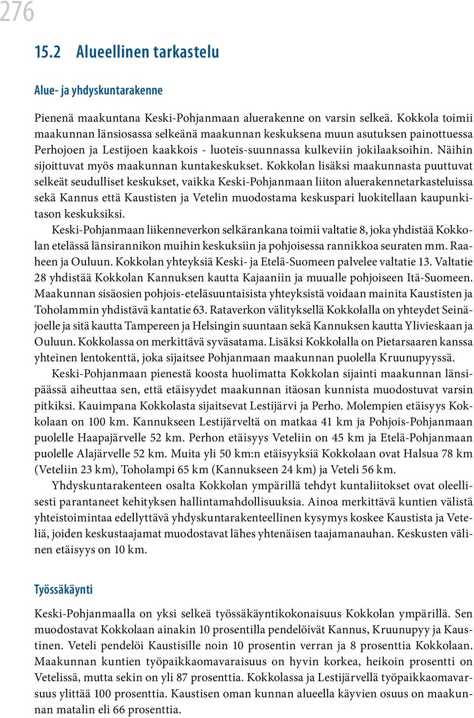 Näihin sijoittuvat myös maakunnan kuntakeskukset.