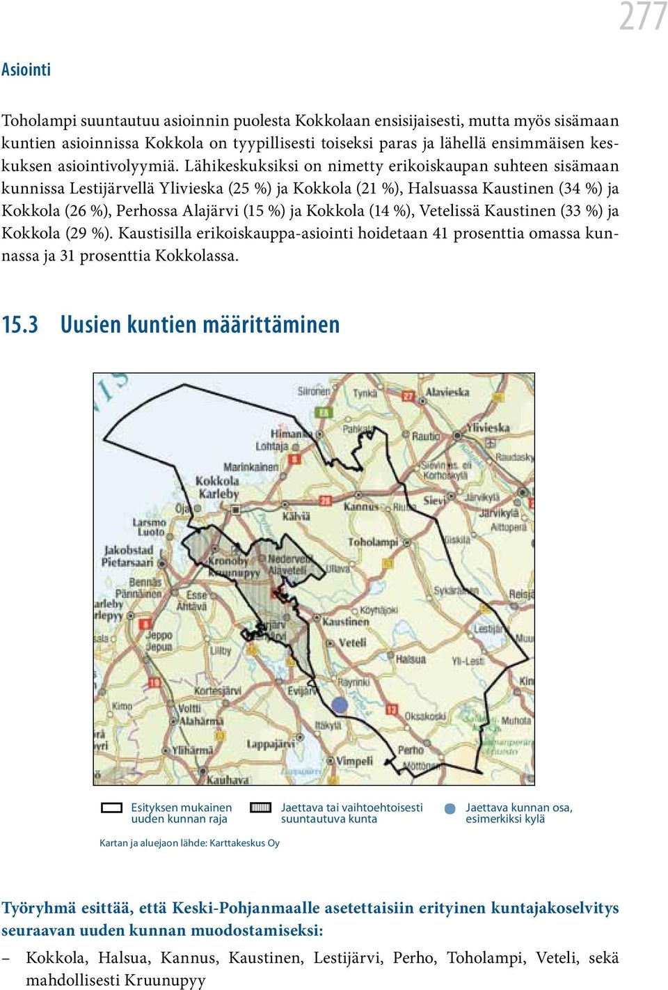 Lähikeskuksiksi on nimetty erikoiskaupan suhteen sisämaan kunnissa Lestijärvellä Ylivieska (25 %) ja Kokkola (21 %), Halsuassa Kaustinen (34 %) ja Kokkola (26 %), Perhossa Alajärvi (15 %) ja Kokkola