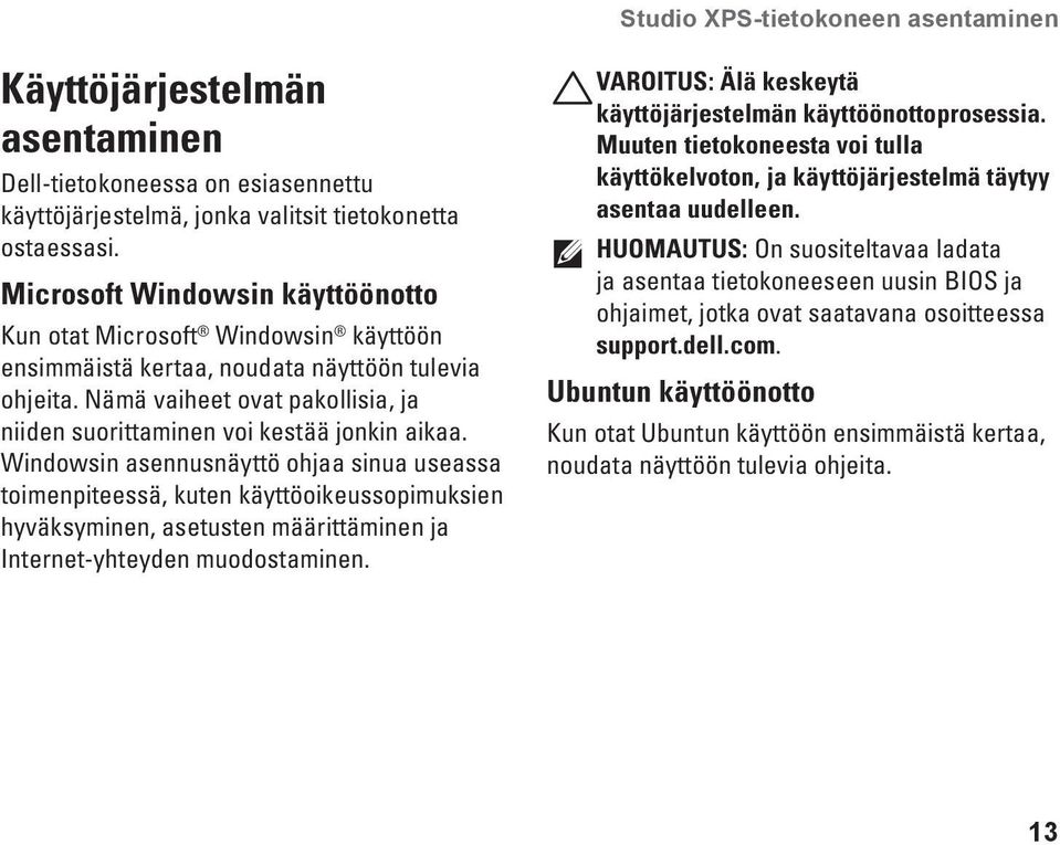 Nämä vaiheet ovat pakollisia, ja niiden suorittaminen voi kestää jonkin aikaa.