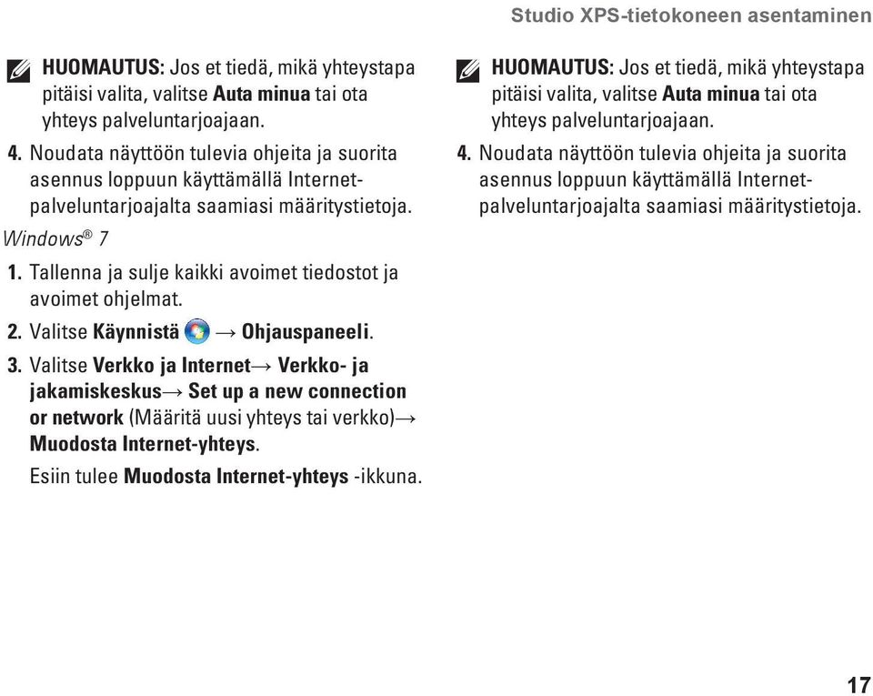 Tallenna ja sulje kaikki avoimet tiedostot ja avoimet ohjelmat. 2. Valitse Käynnistä Ohjauspaneeli. 3.