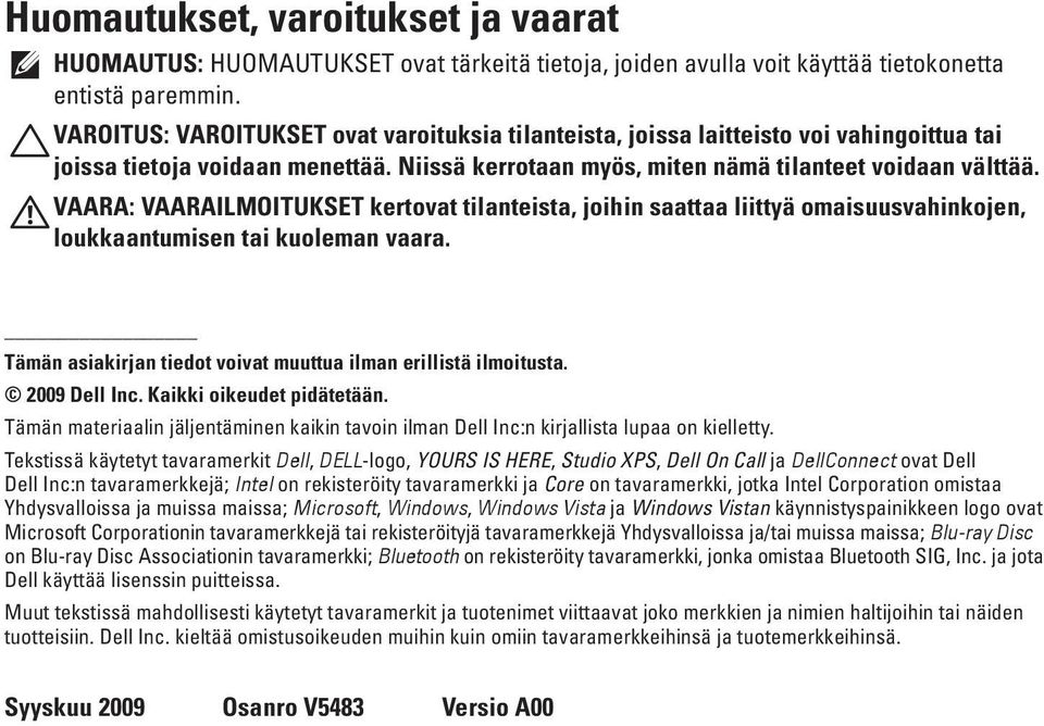 VAARA: VAARAILMOITUKSET kertovat tilanteista, joihin saattaa liittyä omaisuusvahinkojen, loukkaantumisen tai kuoleman vaara. Tämän asiakirjan tiedot voivat muuttua ilman erillistä ilmoitusta.