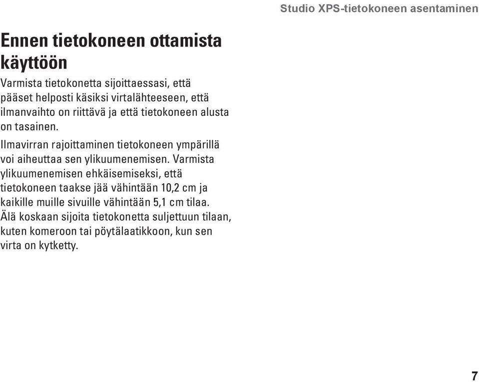 Ilmavirran rajoittaminen tietokoneen ympärillä voi aiheuttaa sen ylikuumenemisen.