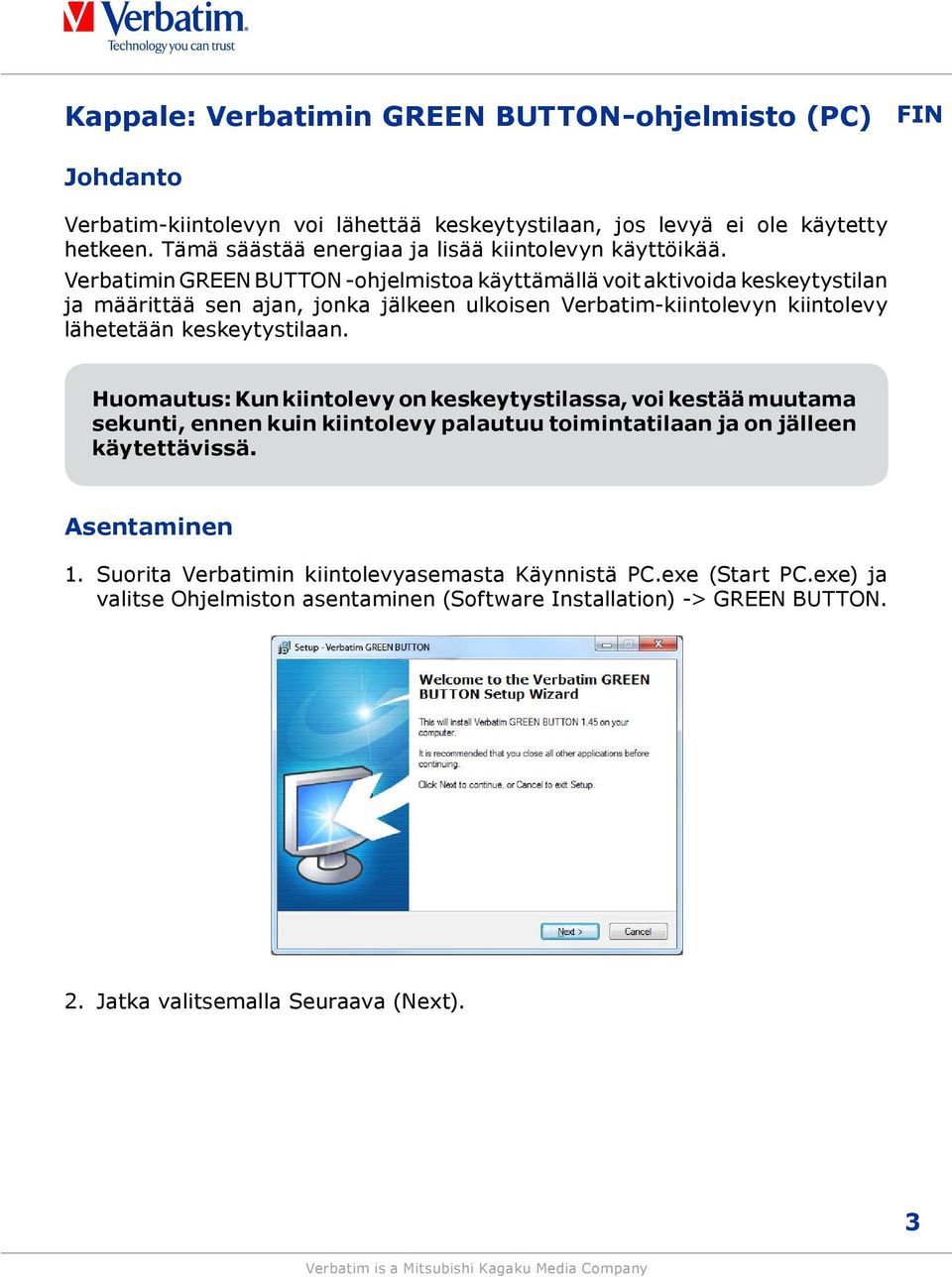 Verbatimin GREEN BUTTON -ohjelmistoa käyttämällä voit aktivoida keskeytystilan ja määrittää sen ajan, jonka jälkeen ulkoisen Verbatim-kiintolevyn kiintolevy lähetetään keskeytystilaan.