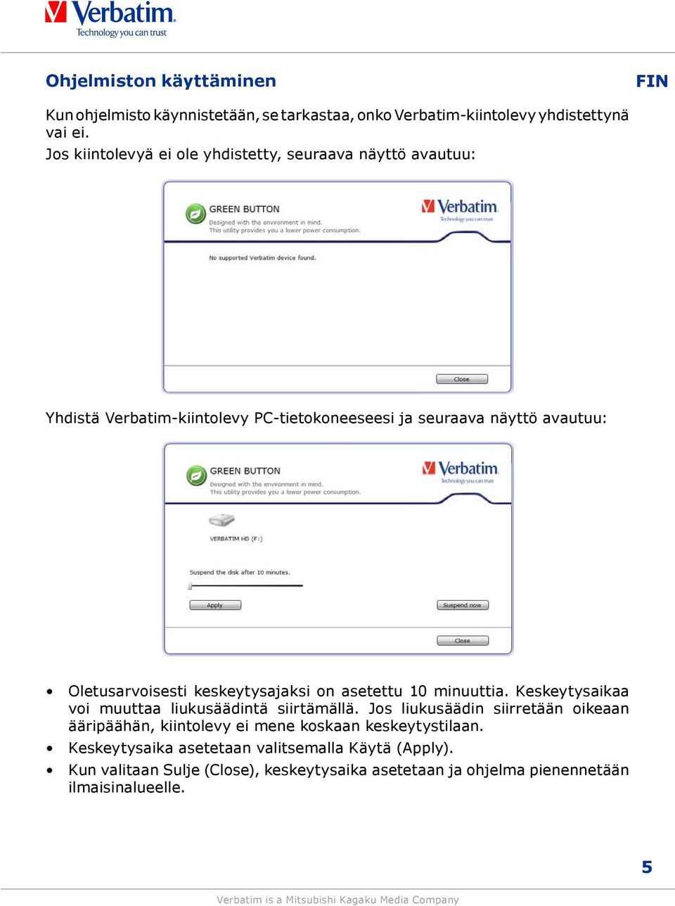 Oletusarvoisesti keskeytysajaksi on asetettu 10 minuuttia. Keskeytysaikaa voi muuttaa liukusäädintä siirtämällä.