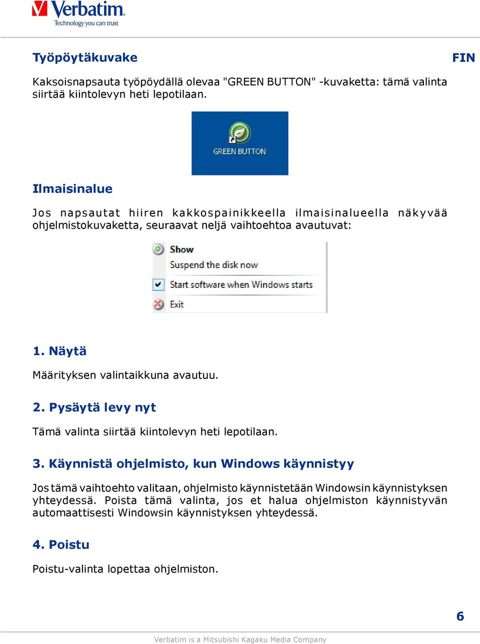 Näytä Määrityksen valintaikkuna avautuu. 2. Pysäytä levy nyt Tämä valinta siirtää kiintolevyn heti lepotilaan. 3.