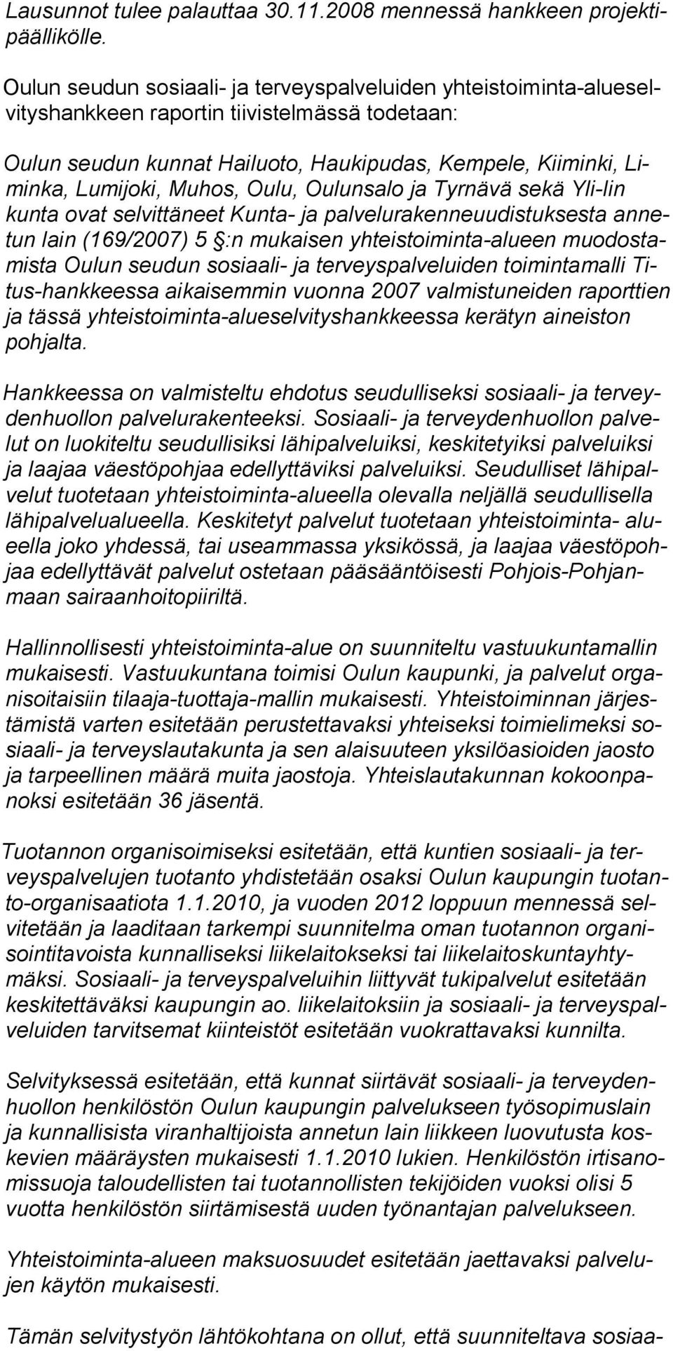 Muhos, Oulu, Oulunsalo ja Tyrnävä sekä Yli-Iin kunta ovat selvittäneet Kunta- ja palvelura kenneuu distuksesta annetun lain (169/2007) 5 :n mukaisen yhteis toiminta-alueen muodostamista Oulun seudun