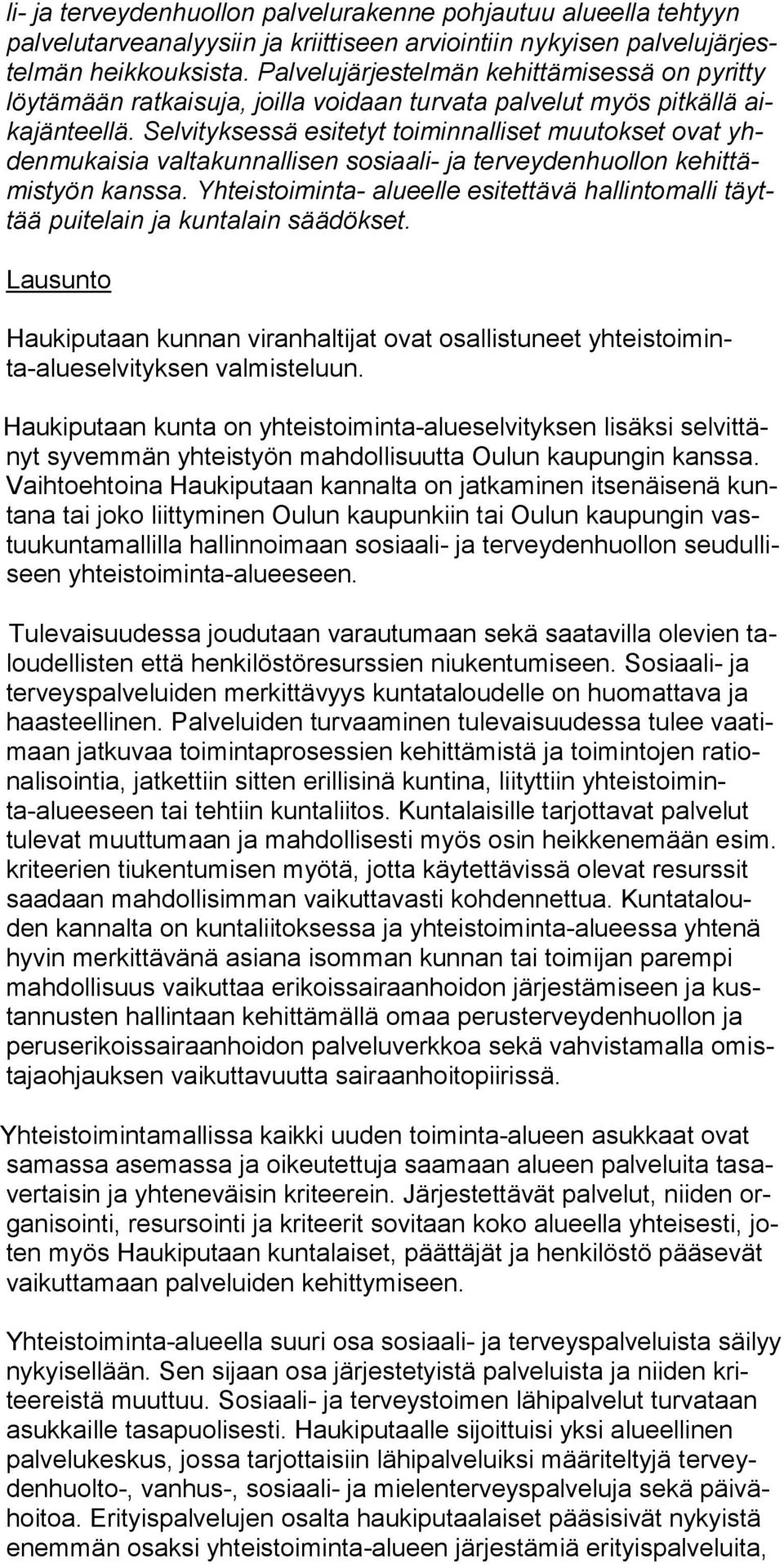 Selvityksessä esi tetyt toiminnal liset muutokset ovat yhdenmukaisia valtakunnallisen sosiaali- ja ter veydenhuol lon kehittämistyön kanssa.