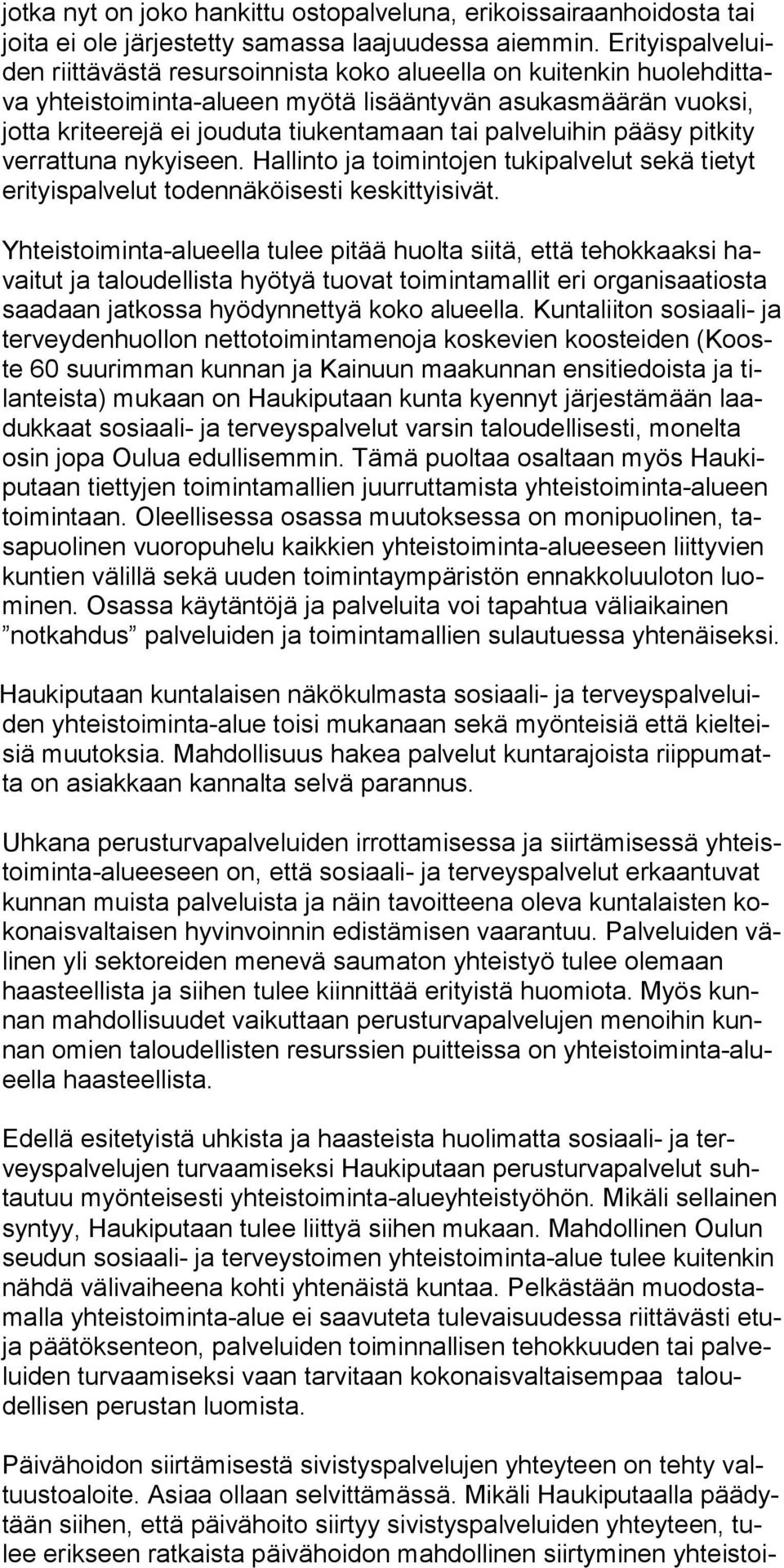 tai palve luihin pääsy pitkity verrat tuna nykyi seen. Hallinto ja toimintojen tuki palve lut sekä tietyt erityis palvelut to dennäköisesti keskittyisivät.