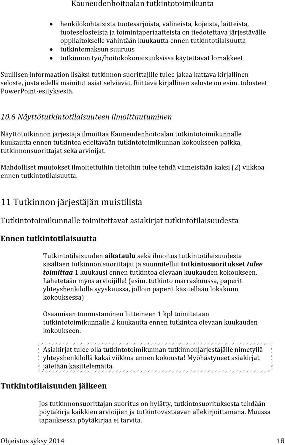 josta edellä mainitut asiat selviävät. Riittävä kirjallinen seloste on esim. tulosteet PowerPoint-esityksestä. 10.