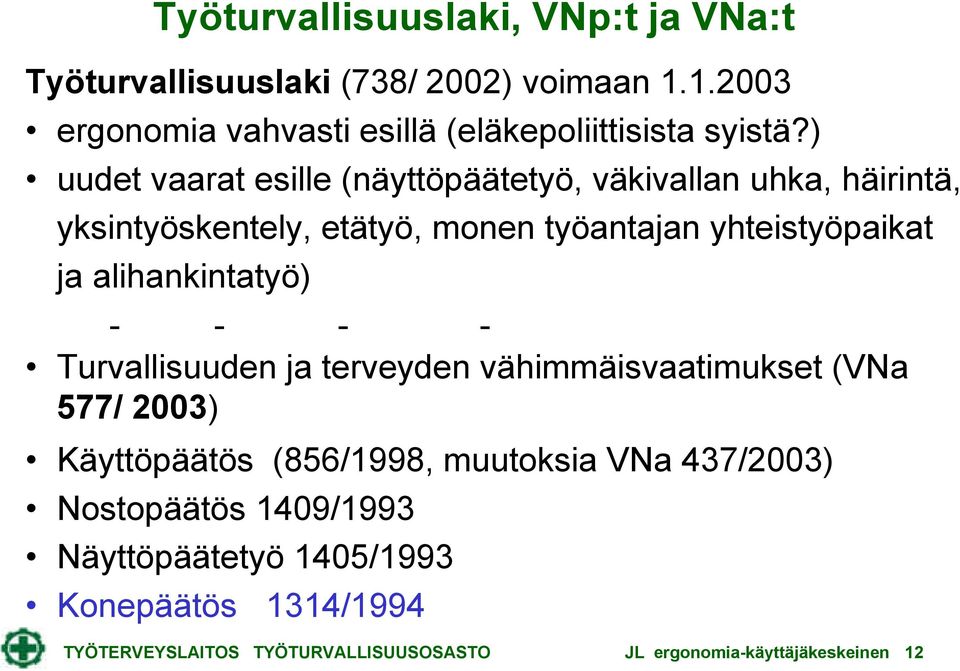 alihankintatyö) - - - - Turvallisuuden ja terveyden vähimmäisvaatimukset (VNa 577/ 2003) Käyttöpäätös (856/1998, muutoksia VNa