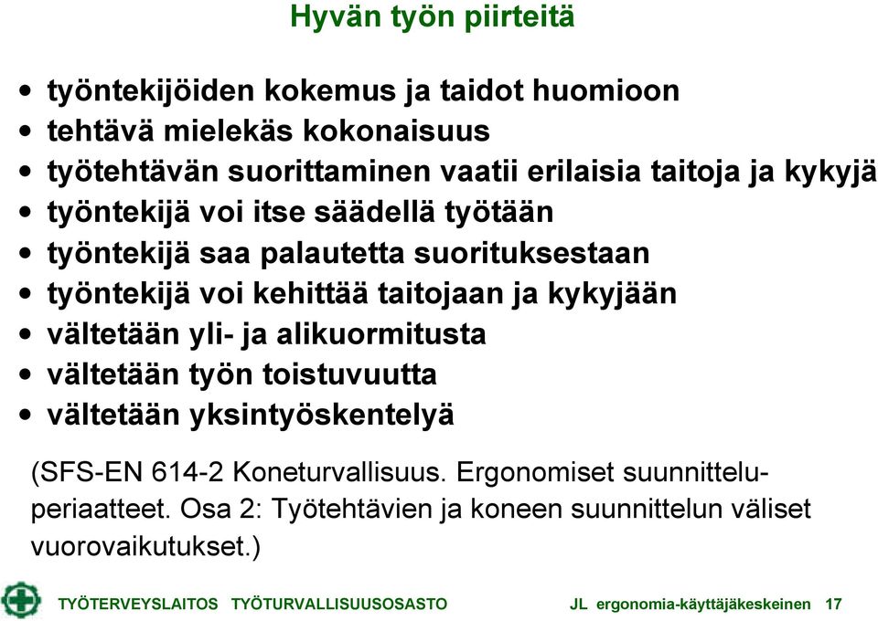 yli- ja alikuormitusta vältetään työn toistuvuutta vältetään yksintyöskentelyä (SFS-EN 614-2 Koneturvallisuus.