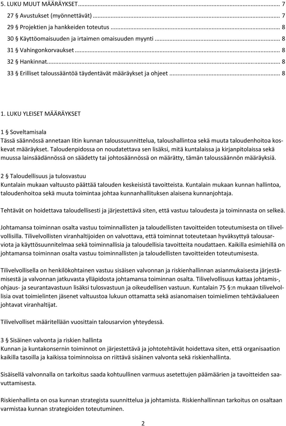 LUKU YLEISET MÄÄRÄYKSET 1 Soveltamisala Tässä säännössä annetaan Iitin kunnan taloussuunnittelua, taloushallintoa sekä muuta taloudenhoitoa koskevat määräykset.