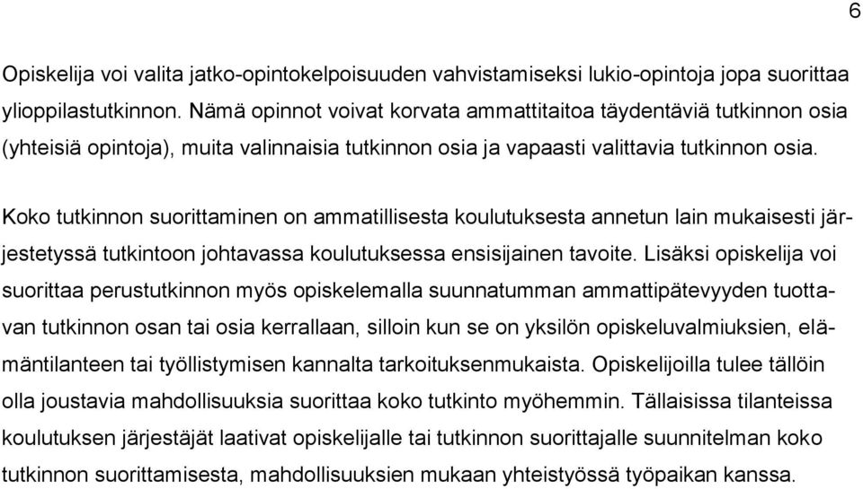 Koko tutkinnon suorittaminen on ammatillisesta koulutuksesta annetun lain mukaisesti järjestetyssä tutkintoon johtavassa koulutuksessa ensisijainen tavoite.