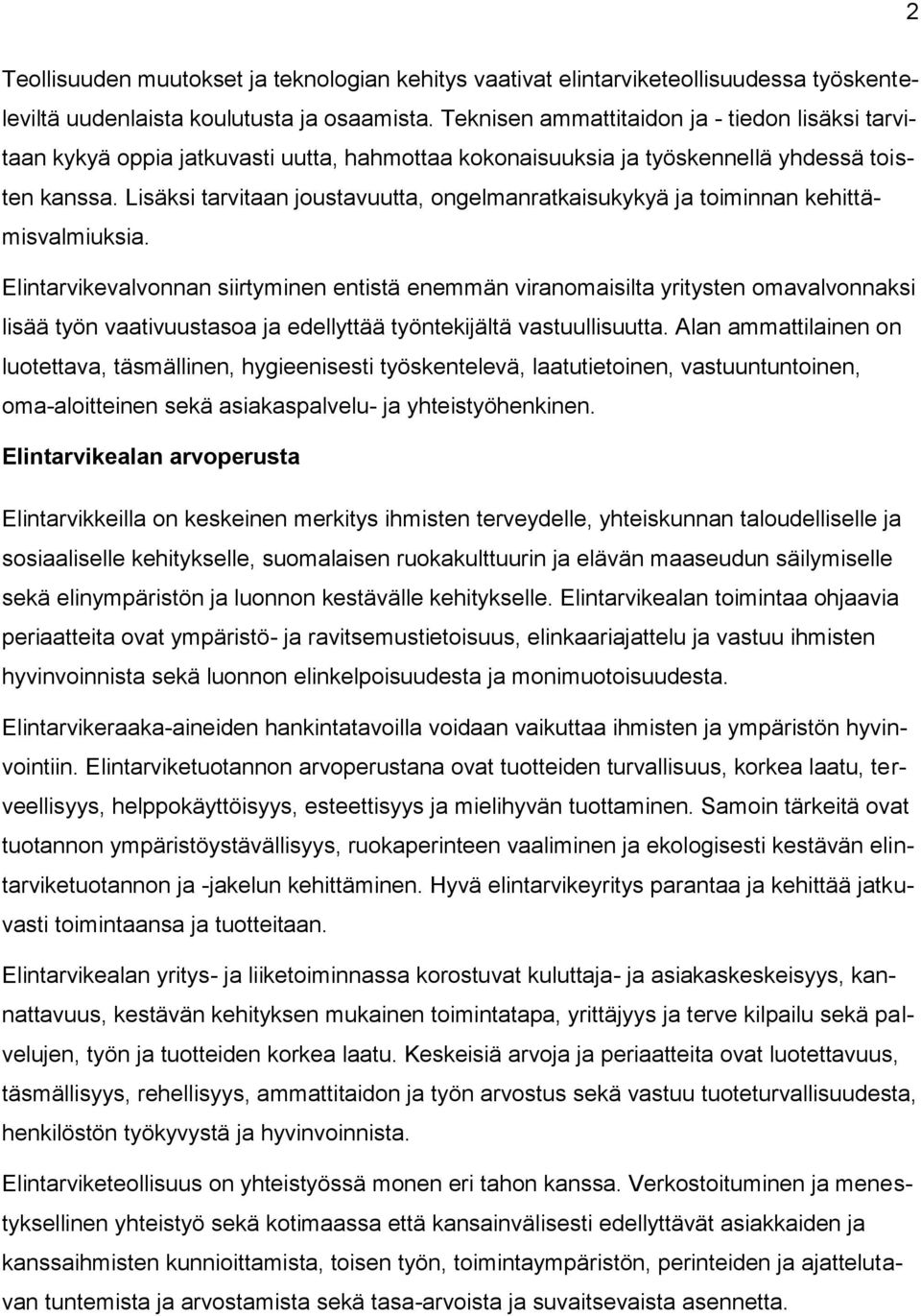 Lisäksi tarvitaan joustavuutta, ongelmanratkaisukykyä ja toiminnan kehittämisvalmiuksia.