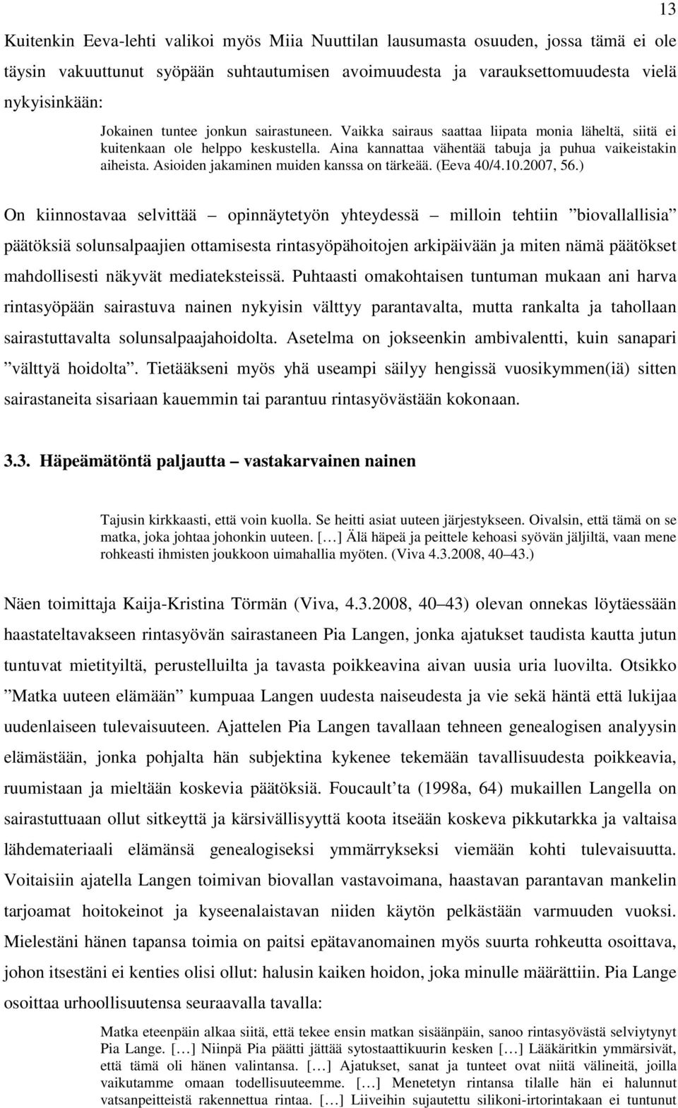 Asioiden jakaminen muiden kanssa on tärkeää. (Eeva 40/4.10.2007, 56.