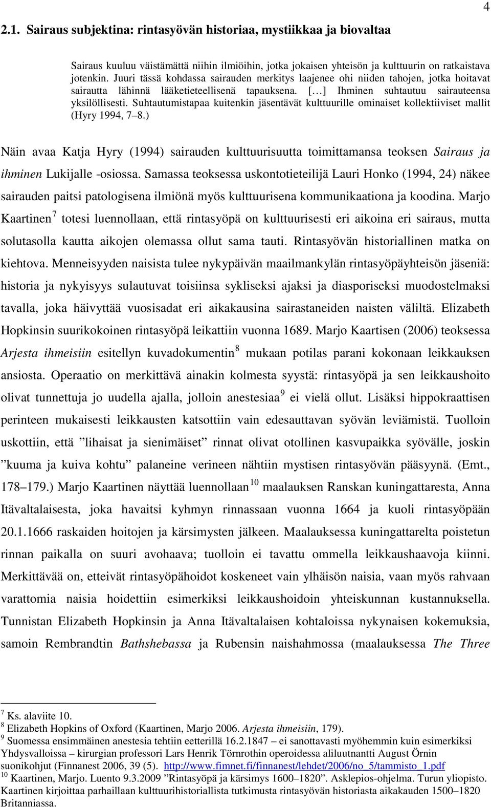 Suhtautumistapaa kuitenkin jäsentävät kulttuurille ominaiset kollektiiviset mallit (Hyry 1994, 7 8.