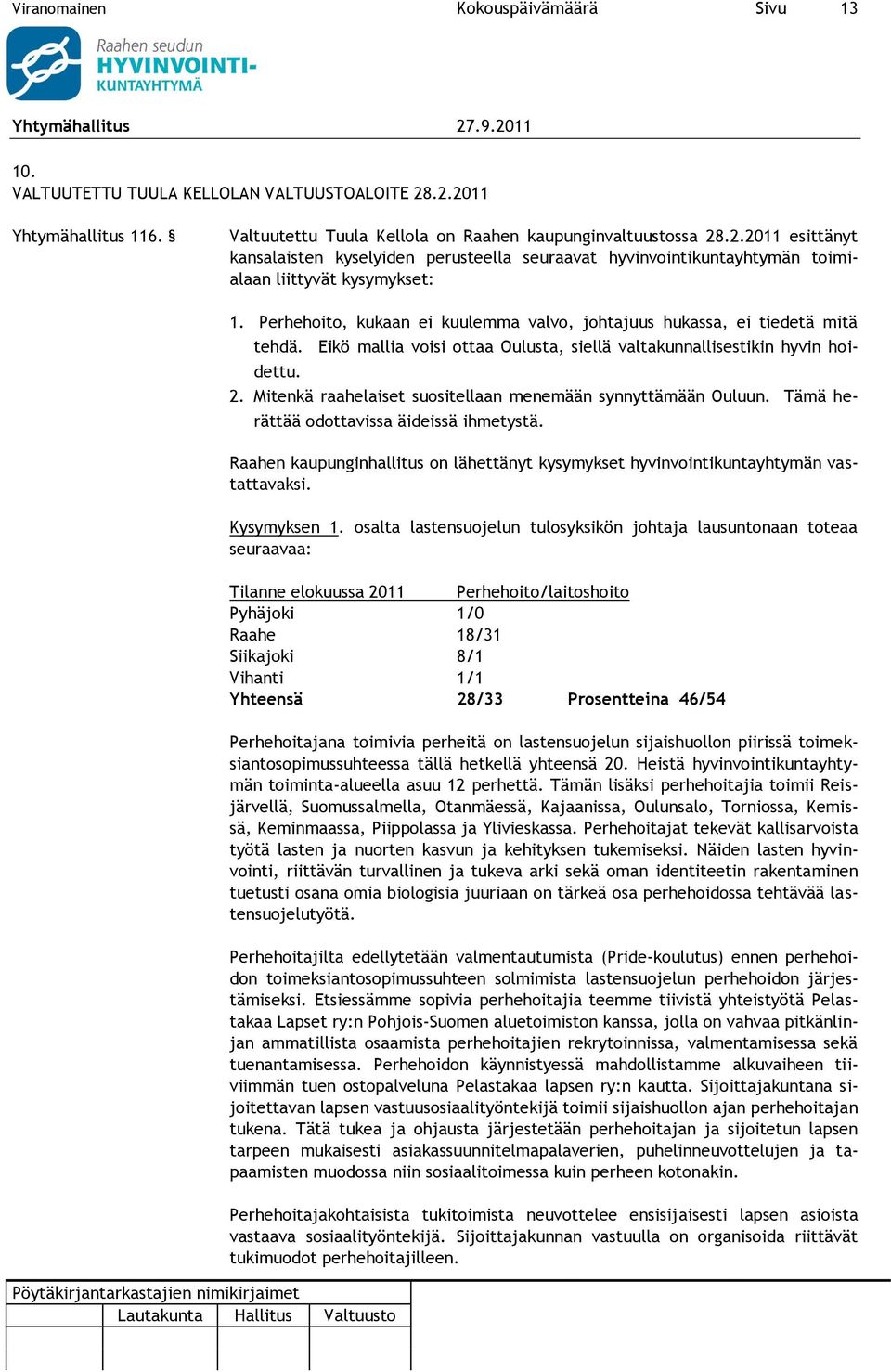 Mitenkä raahelaiset suositellaan menemään synnyttämään Ouluun. Tämä herättää odottavissa äideissä ihmetystä. Raahen kaupunginhallitus on lähettänyt kysymykset hyvinvointikuntayhtymän vastattavaksi.