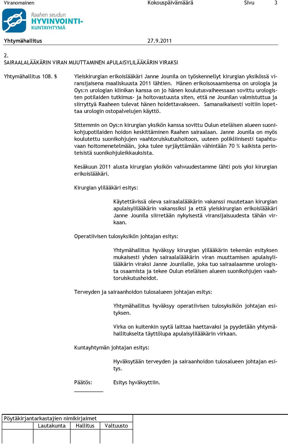 Hänen erikoisosaamisensa on urologia ja Oys:n urologian klinikan kanssa on jo hänen koulutusvaiheessaan sovittu urologisten potilaiden tutkimus- ja hoitovastuusta siten, että ne Jounilan valmistuttua