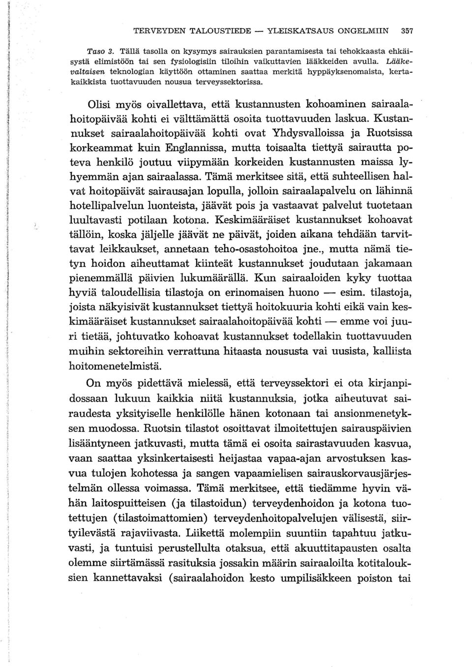 Lääkevaltaisen teknologian käyttöön ottaminen saattaa merkitä hyppäyksenomaista, kertakaikkista tuottavuuden nousua terveyssektorissa.