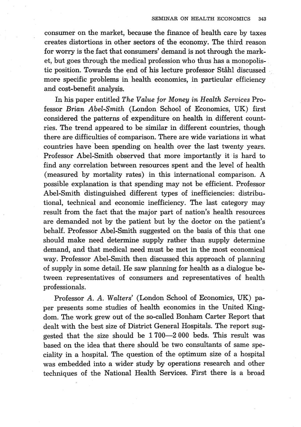 Towards the ~nd of his lecture professor Ståhl discussed. more specific problems in health economics, in particular efficiency and cost-benefit analysis.