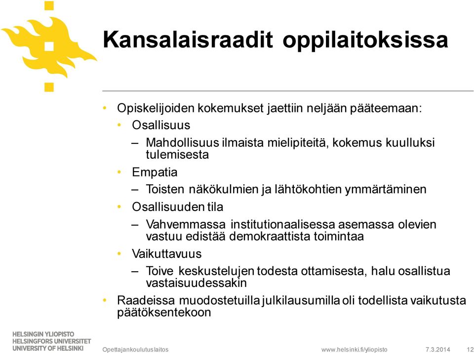 Vahvemmassa institutionaalisessa asemassa olevien vastuu edistää demokraattista toimintaa Vaikuttavuus Toive keskustelujen