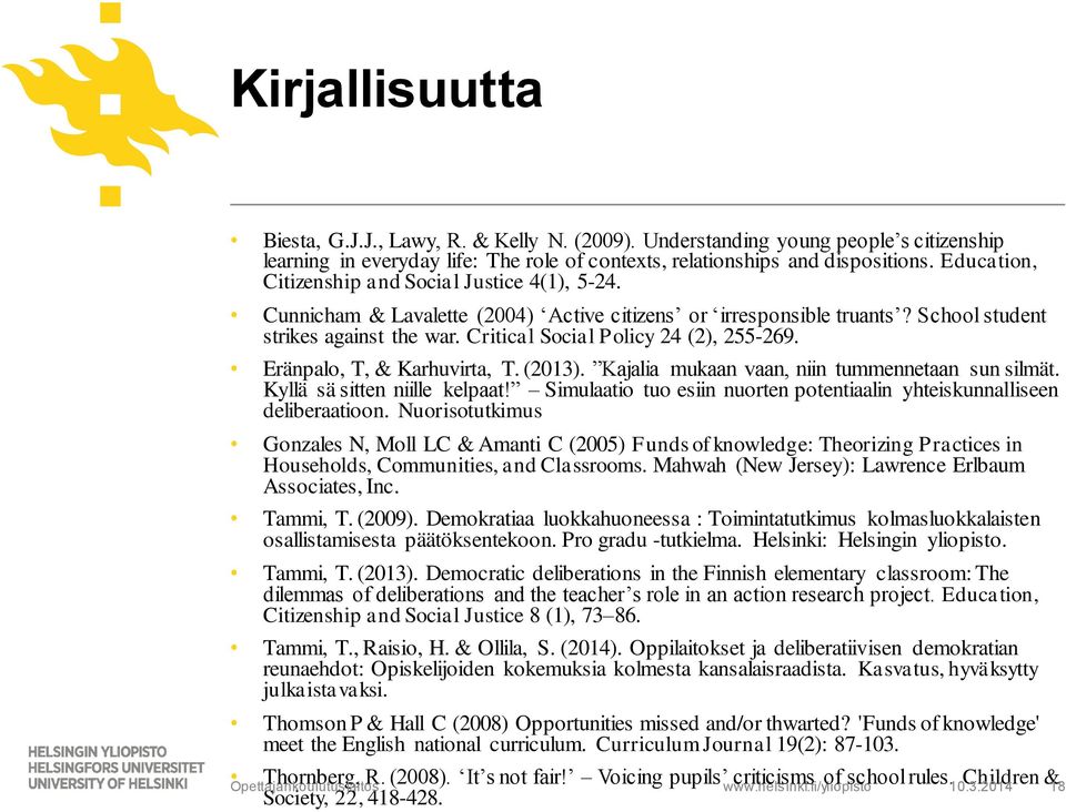 Critical Social Policy 24 (2), 255-269. Eränpalo, T, & Karhuvirta, T. (2013). Kajalia mukaan vaan, niin tummennetaan sun silmät. Kyllä sä sitten niille kelpaat!