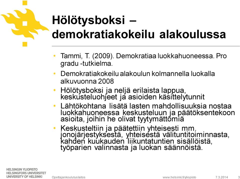 käsittelytunnit Lähtökohtana lisätä lasten mahdollisuuksia nostaa luokkahuoneessa keskusteluun ja päätöksentekoon asioita, joihin he olivat