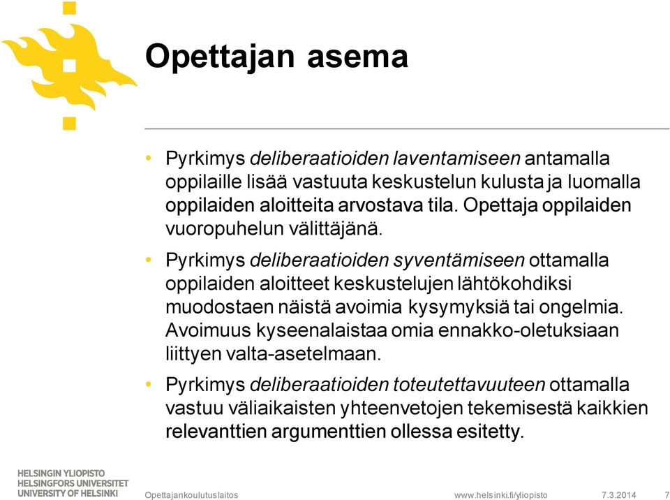 Pyrkimys deliberaatioiden syventämiseen ottamalla oppilaiden aloitteet keskustelujen lähtökohdiksi muodostaen näistä avoimia kysymyksiä tai ongelmia.