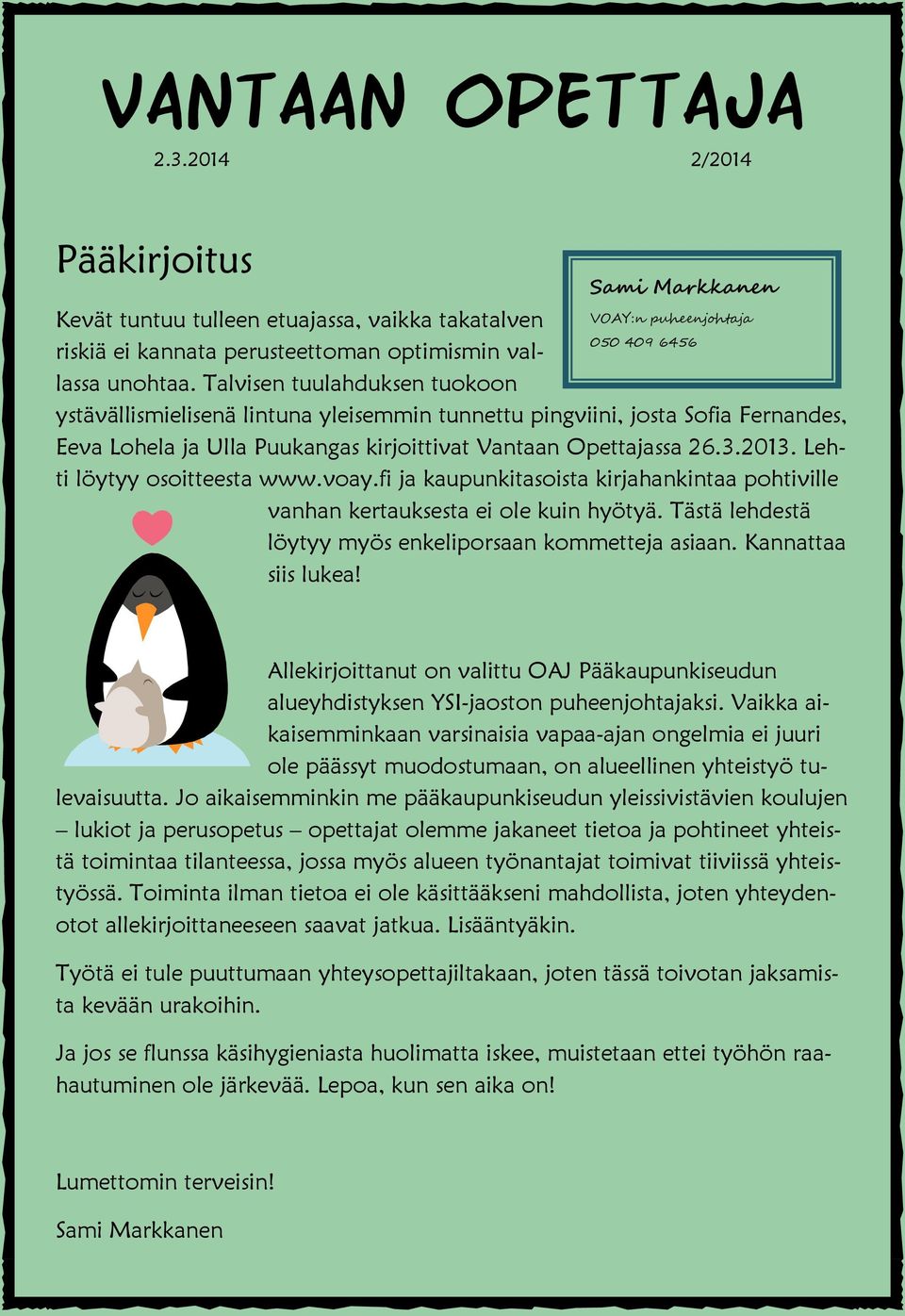 Talvisen tuulahduksen tuokoon ystävällismielisenä lintuna yleisemmin tunnettu pingviini, josta Sofia Fernandes, Eeva Lohela ja Ulla Puukangas kirjoittivat Vantaan Opettajassa 26.3.2013.