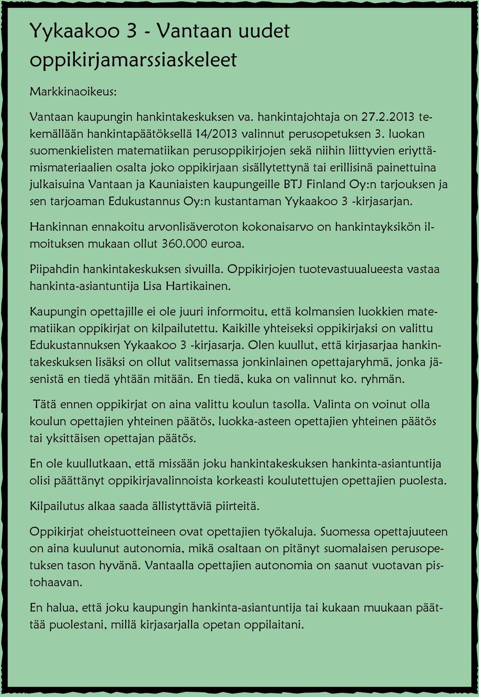 Kauniaisten kaupungeille BTJ Finland Oy:n tarjouksen ja sen tarjoaman Edukustannus Oy:n kustantaman Yykaakoo 3 -kirjasarjan.