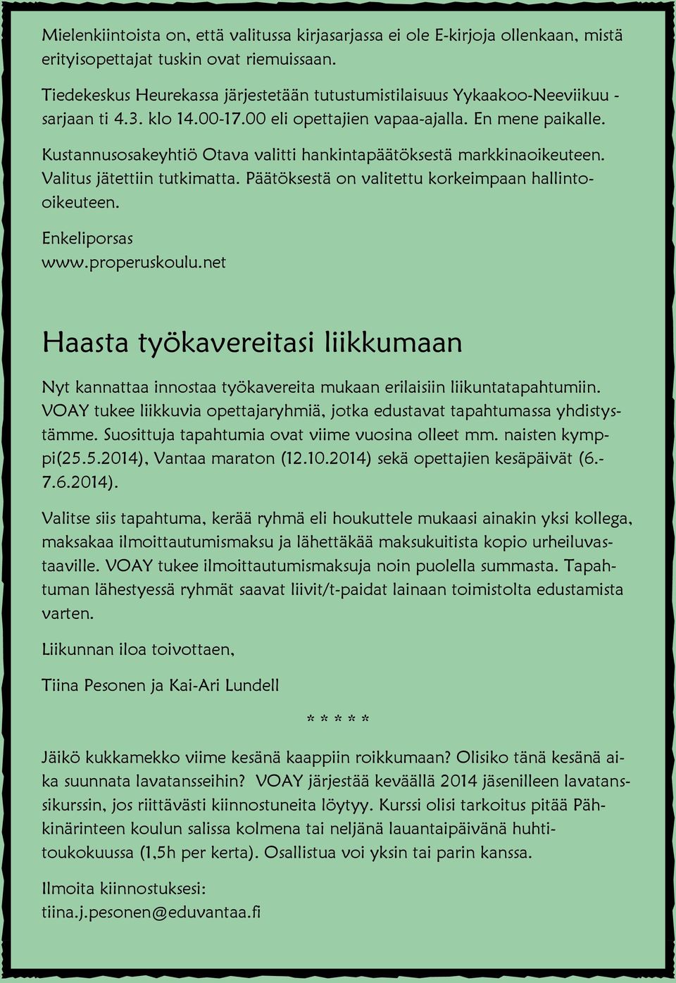 Kustannusosakeyhtiö Otava valitti hankintapäätöksestä markkinaoikeuteen. Valitus jätettiin tutkimatta. Päätöksestä on valitettu korkeimpaan hallintooikeuteen. Enkeliporsas www.properuskoulu.