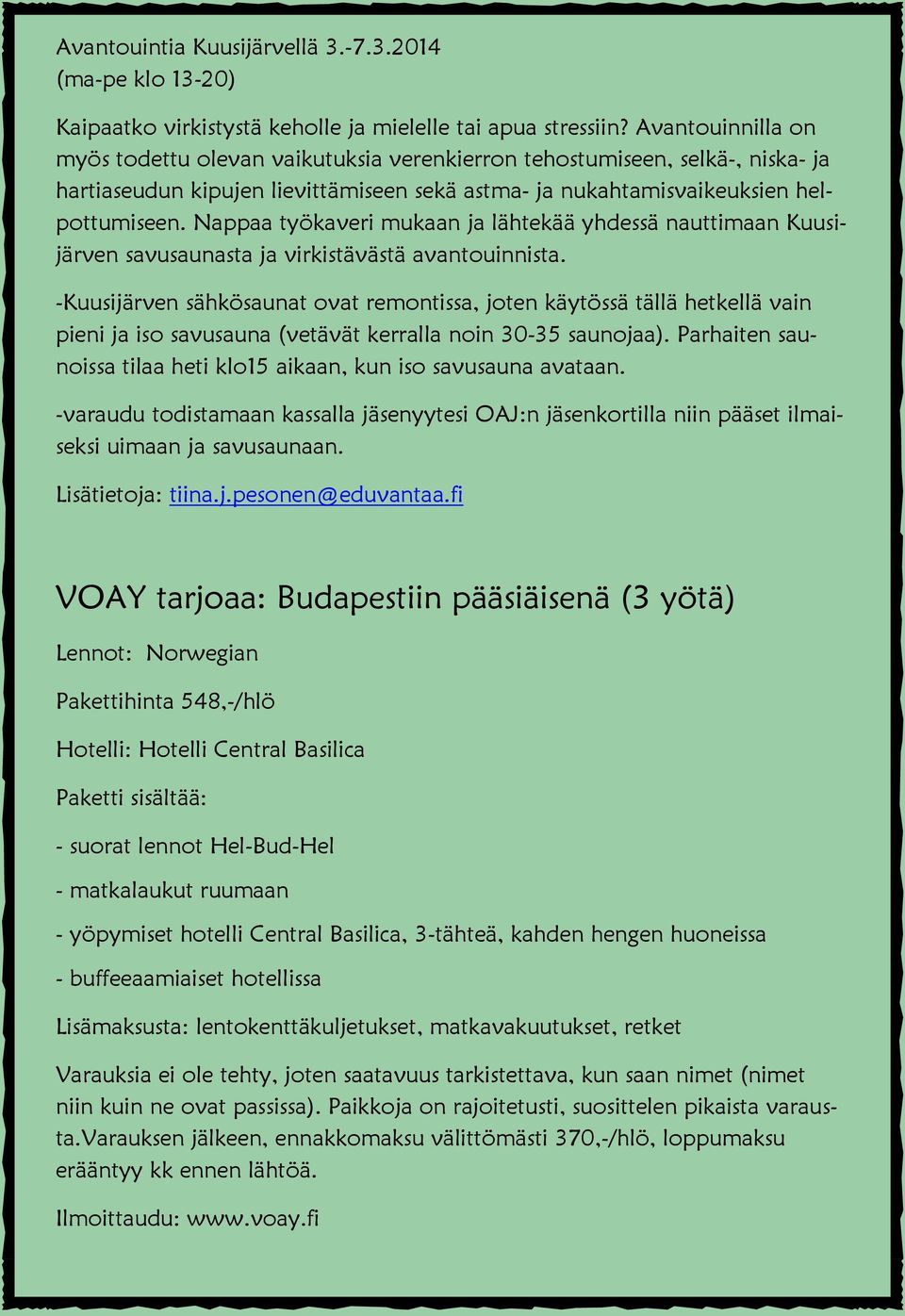 Nappaa työkaveri mukaan ja lähtekää yhdessä nauttimaan Kuusijärven savusaunasta ja virkistävästä avantouinnista.