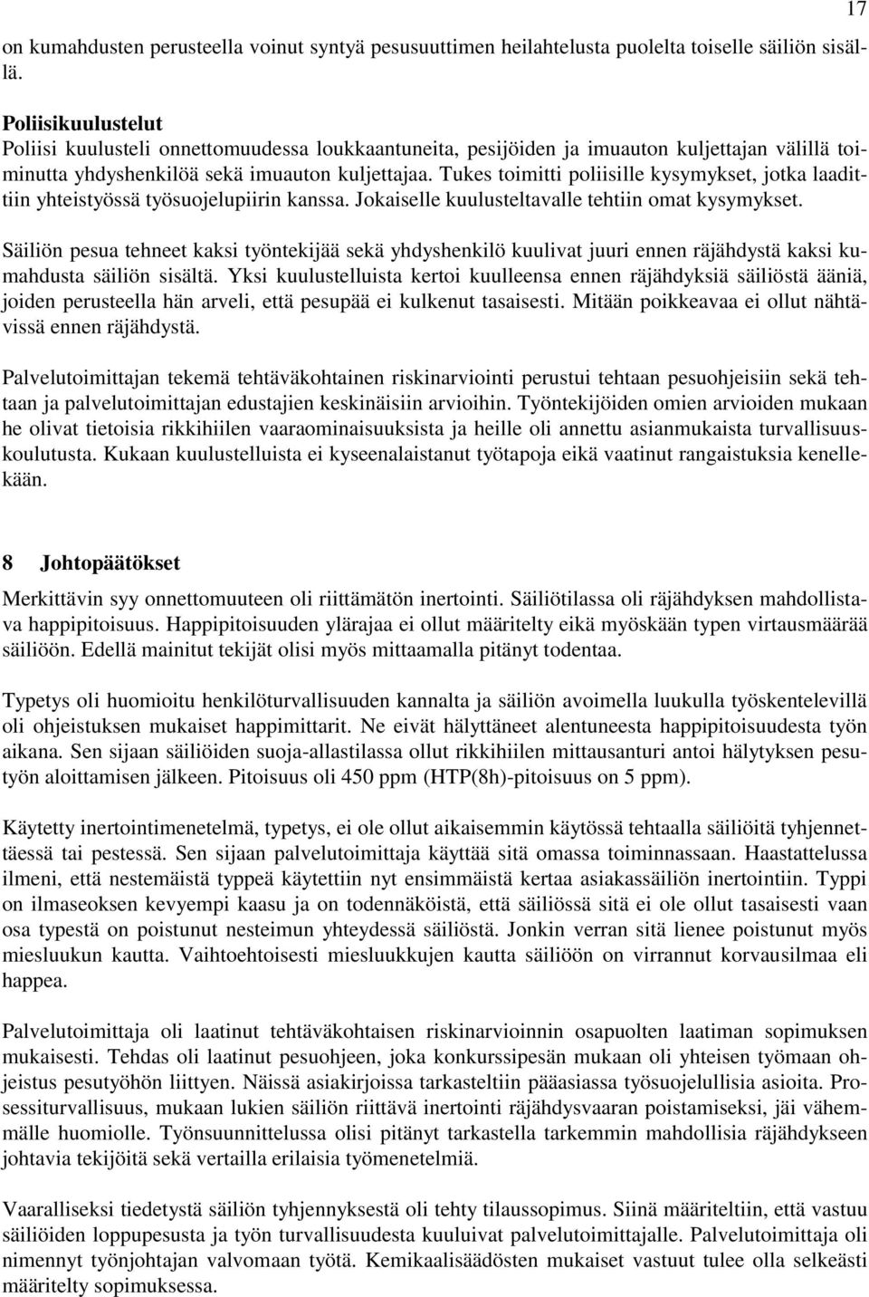 Tukes toimitti poliisille kysymykset, jotka laadittiin yhteistyössä työsuojelupiirin kanssa. Jokaiselle kuulusteltavalle tehtiin omat kysymykset.