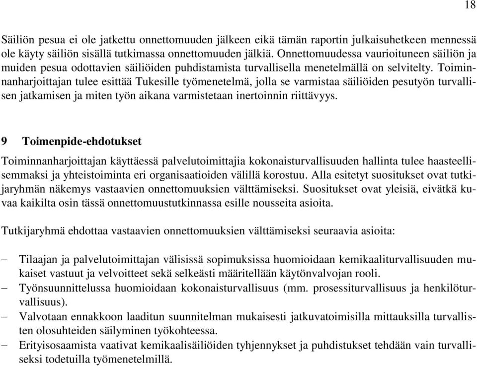 Toiminnanharjoittajan tulee esittää Tukesille työmenetelmä, jolla se varmistaa säiliöiden pesutyön turvallisen jatkamisen ja miten työn aikana varmistetaan inertoinnin riittävyys.