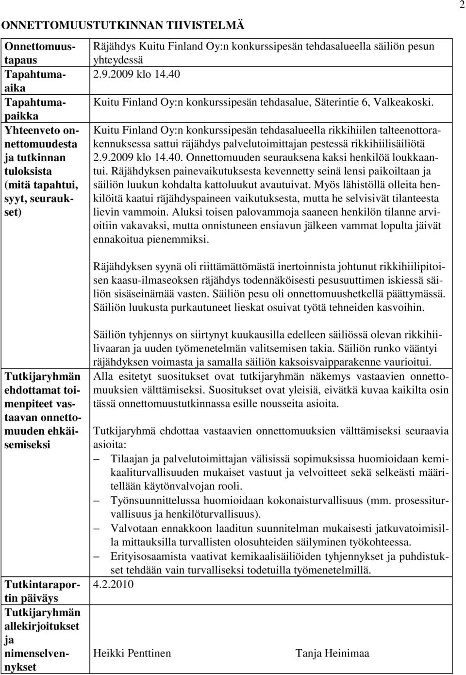 Kuitu Finland Oy:n konkurssipesän tehdasalueella rikkihiilen talteenottorakennuksessa sattui räjähdys palvelutoimittajan pestessä rikkihiilisäiliötä 2.9.2009 klo 14.40.